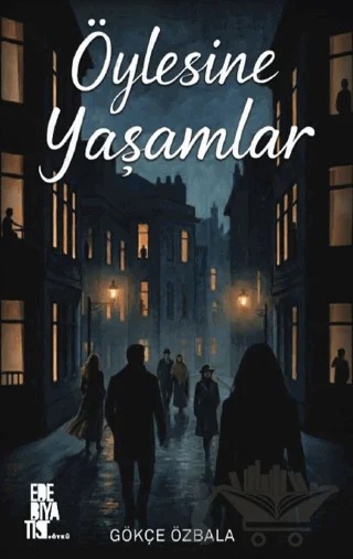 Öylesine Yaşamlar – Gökçe Özbala – Edebiyatist kitap kapağı