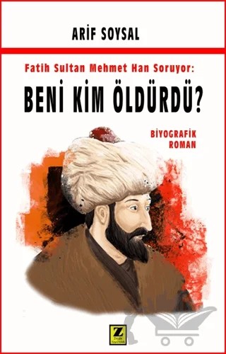 Fatih Sultan Mehmet Soruyor: Beni Kim Öldürdü? – Arif Soysal – Zinde Yayıncılık kitap kapağı