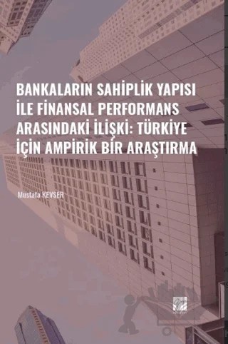 Bankaların Sahiplik Yapısı İle Finansal Performans Arasındaki İlişki: Türkiye İçin Ampirik Bir Araştırma – Mustafa Kevser – Gazi Kitabevi kitap kapağı