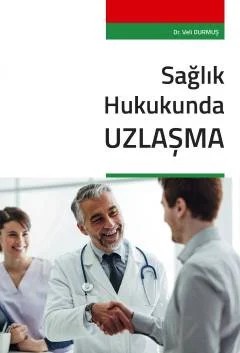 Sağlık Hukukunda Uzlaşma – Veli Durmuş – Seçkin Yayıncılık kitap kapağı
