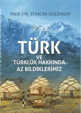 Türk ve Türklük Hakkında Az Bildiklerimiz – Tuncer Gülensoy – Kültür Ajans Yayınları kitap kapağı