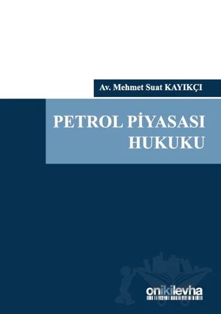 Petrol Piyasası Hukuku (Ciltli) – Mehmet Suat Kayıkçı – On İki Levha Yayınları kitap kapağı