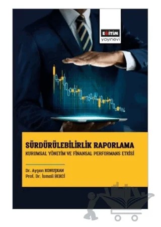 Sürdürülebilirlik Raporlama – İsmail Bekçi, Ayşen Konuşkan – Eğitim Yayınevi - Bilimsel Eserler kitap kapağı