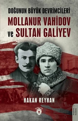 Doğunun Büyük Devrimcileri Mollanur Vahidov ve Sultan Galiyev – Hakan Reyhan – Dorlion Yayınları kitap kapağı
