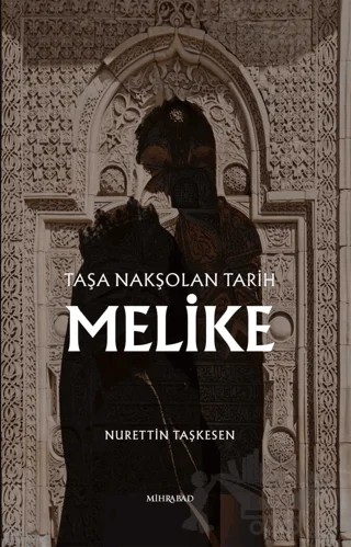 Taşa Nakşolan Tarih Melike – Nurettin Taşkesen – Mihrabad Yayınları kitap kapağı