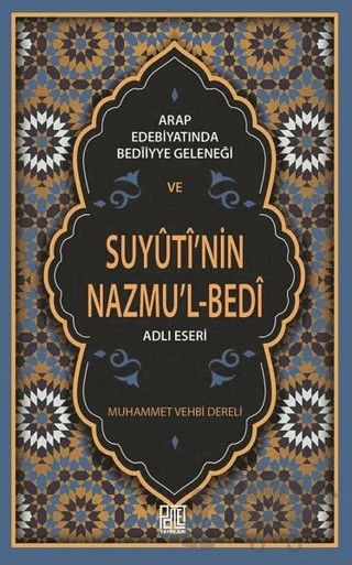 Arap Edebiyatında Bediiyye Geleneği ve Suyuti’nin Nazmu’l-Bedi Adlı Eseri – Muhammed Vehbi Dereli – Palet Yayınları kitap kapağı