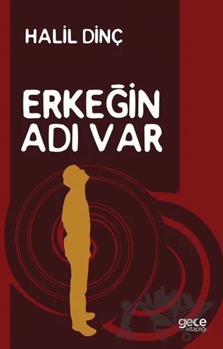 Erkeğin Adı Var – Halil Dinç – Gece Kitaplığı kitap kapağı