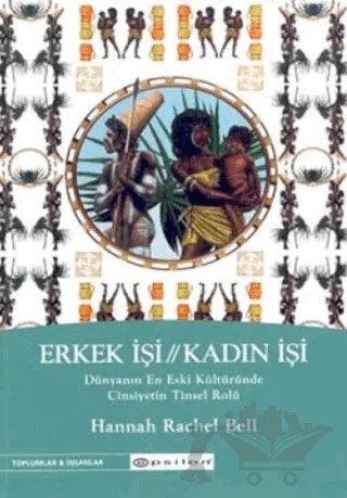 Erkek İşi / Kadın İşi Dünyanın En Eski Kültüründe Cinsiyetin Tinsel Rolü – Hanna Rachel Bell – Epsilon Yayınevi kitap kapağı