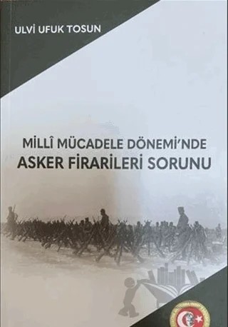 Milli Mücadele Dönemi'nde Asker Firarileri Sorunu – Ulvi Ufuk Tosun – Atatürk Araştırma Merkezi kitap kapağı