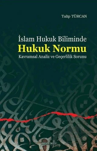 İslam Hukuk Biliminde Hukuk Normu – Talip Türcan – Ankara Okulu Yayınları kitap kapağı