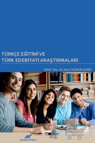 Türkçe Eğitimi ve Türk Edebiyatı Araştırmaları – Esin Yağmur Şahin – Paradigma Akademi Yayınları kitap kapağı