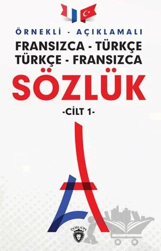 Örnekli Açıklamalı Fransızca - Türkçe Türkçe - Fransızca Sözlük Cilt: 1 – Kolektif – Dorlion Yayınları kitap kapağı