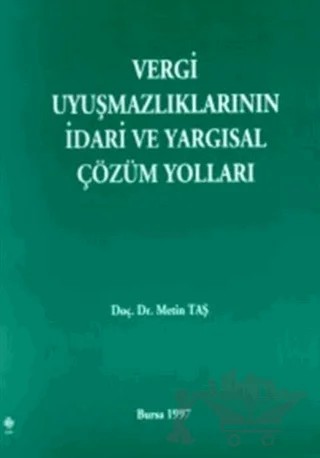 Vergi Uyuşmazlıklarının İdari ve Yargısal Çözüm Yolları – Metin Taş – Ekin Basım Yayın kitap kapağı