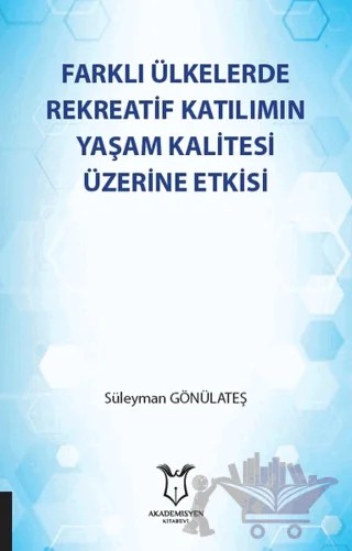 Farklı Ülkelerde Rekreatif Katılımın Yaşam Kalitesi Üzerine Etkisi – Süleyman Gönülateş – Akademisyen Kitabevi kitap kapağı