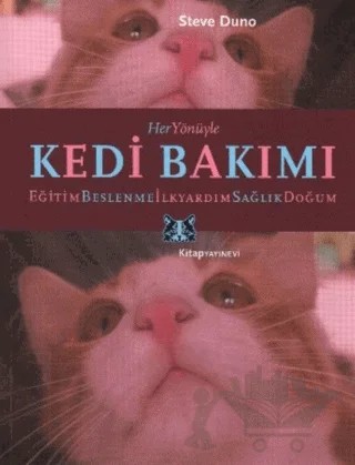 Her Yönüyle Kedi Bakımı – Steve Duno – Kitap Yayınevi kitap kapağı