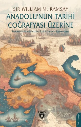 Anadolu’nun Tarihi Coğrafyası Üzerine – Sir William Mitchell Ramsay – Dorlion Yayınları kitap kapağı
