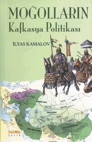 Moğolların Kafkasya Politikası – İlyas Kamalov – Kaknüs Yayınları kitap kapağı