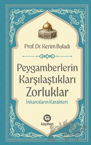 Peygamberlerin Karşılaştıkları Zorluklar İnkarcıların Karakteri – Kerim Buladı – Kayıhan Yayınları kitap kapağı
