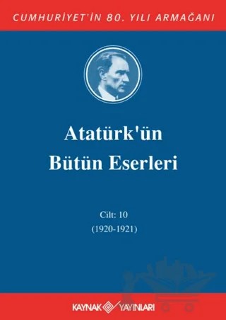 Atatürk'ün Bütün Eserleri Cilt: 10 (1920 - 1921) – Mustafa Kemal Atatürk – Kaynak Yayınları kitap kapağı