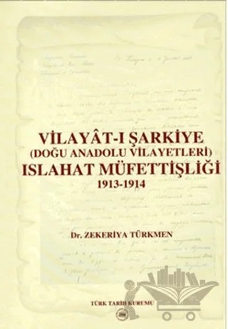 Vilayat-ı Şarkiye (Doğu Anadolu Vilayetleri) Islahat Müfettişliği 1913-1914 – Zekeriya Türkmen – Türk Tarih Kurumu Yayınları kitap kapağı