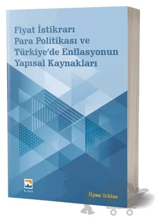 Fiyat İstikrarı, Para Politikası ve Türkiye’de Enflasyonun Yapısal Kaynakları – İlyas Şıklar – Nisan Kitabevi kitap kapağı
