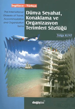 Dünya Seyahat, Konaklama ve Organizasyon Terimleri Sözlüğü İngilizce - Türkçe – Kolektif – Değişim Yayınları kitap kapağı