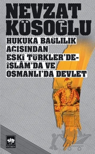Hukuka Bağlılık Açısından Eski Türkler’de - İslam’da ve Osmanlı’da Devlet – Nevzat Kösoğlu – Ötüken Neşriyat kitap kapağı