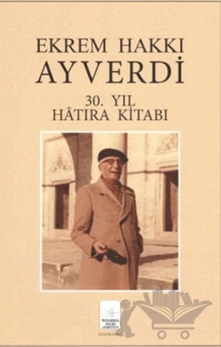 Ekrem Hakkı Ayverdi 30. Yıl Hatıra Kitabı – İ. Aydın Yüksel, Kemal Y. Aren, Özcan Ergiydiren – İstanbul Fetih Cemiyeti Yayınları kitap kapağı