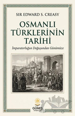 Osmanlı Türklerinin Tarihi – Sir Edward S. Creasy – Güneş Kitabevleri Yayınları kitap kapağı