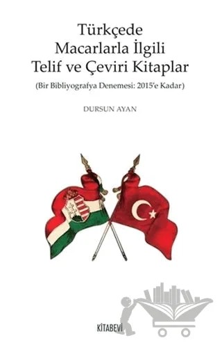 Türkçede Macarlarla İlgili Telif ve Çeviri Kitaplar – Dursun Ayan – Kitabevi Yayınları kitap kapağı