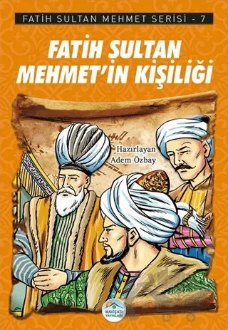 Fatih Sultan Mehmet’in Kişiliği - Fatih Sultan Mehmet Serisi 7 – Adem Özbay – Maviçatı Yayınları kitap kapağı