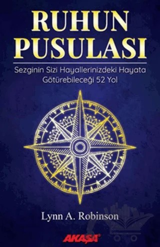 Ruhun Pusulası Sezginin Sizi Hayallerinizdeki Yaşama Götürebileceği 52 Yol – Lynn A. Robinson – Akaşa Yayınları kitap kapağı
