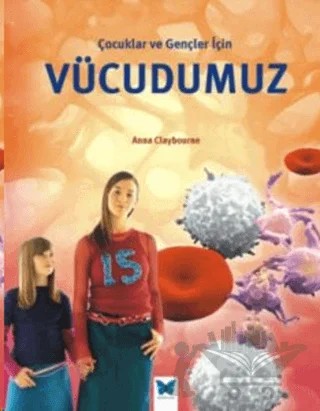 Çocuklar ve Gençler İçin Vücudumuz – Anna Claybourne – Mavi Kelebek Yayınları kitap kapağı