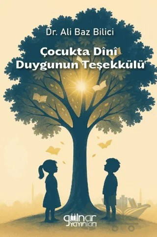 Çocukta Dini Duygunun Teşekkülü – Ali Baz Bilici – Gülnar Yayınları kitap kapağı