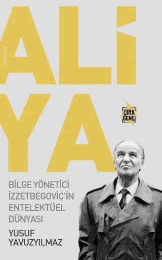 Aliya - Bilge Yönetici İzzetbegoviç'in Entelektüel Dünyası – Yusuf Yavuzyılmaz – Çıra Yayınları kitap kapağı