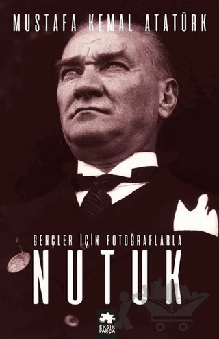 Gençler İçin Fotoğraflarla Nutuk – Mustafa Kemal Atatürk – Eksik Parça Yayınları kitap kapağı