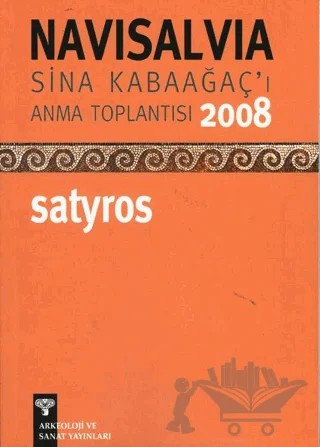 NaviSalvia - Sina Kabaağaç'ı Anma Toplantısı Satyros - 2008 – Kolektif – Arkeoloji ve Sanat Yayınları kitap kapağı