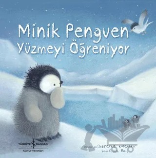 Minik Penguen Yüzmeyi Öğreniyor – Eilidh Rose – İş Bankası Kültür Yayınları kitap kapağı
