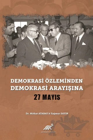 Demokrasi Özleminden Demokrasi Arayışına - 27 Mayıs – Mithat Atabay, Yağmur Sayın – Paradigma Akademi Yayınları kitap kapağı