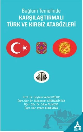 Bağlam Temelinde Karşılaştırmalı Türk ve Kırgız Atasözleri – Ceyhun Vedat Uyğur, Gülsanam Abduvaliyeva, Cıldız Alimova, Rahat Askarova – Sonçağ Yayınları kitap kapağı