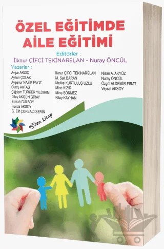 Özel Eğitimde Aile Eğitimi – İlknur Çifci Tekinarslan, Avşar Ardıç, Aysun Çolak, Funda Aksoy, Nilay Kayhan, Nuray Öncül, Veysel Aksoy, Ayşenur Nazik Fayız, Burcu Aktaş, Çiğdem Türker Yıldırım, Gülsüm Elif Çorbacı Serin, Emrah Gülboy, Mine Kizir, Mine Sönmez Kartal, Özgül Aldemir Fırat, Dilay Akgün Giray, 3 yazar daha – Eğiten Kitap kitap kapağı