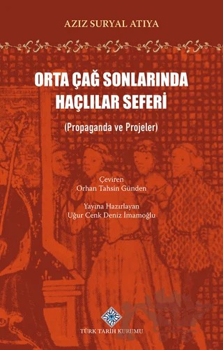 Orta Çağ Sonlarında Haçlılar Seferi – Aziz Suryal Atiya – Türk Tarih Kurumu Yayınları kitap kapağı