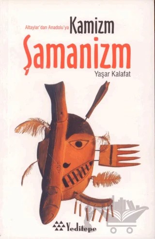 Şamanizm Altaylar'dan Anadolu’ya Kamizm – Yaşar Kalafat – Yeditepe Yayınevi kitap kapağı