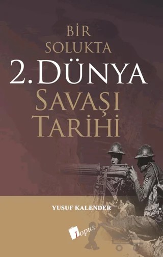 Bir Solukta 2. Dünya Savaşı Tarihi – Yusuf Kalender – Lopus Yayınları kitap kapağı