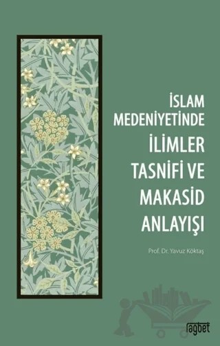 İslam Medeniyetinde İlimler Tasnifi ve Makasid Anlayışı – Yavuz Köktaş – Rağbet Yayınları kitap kapağı