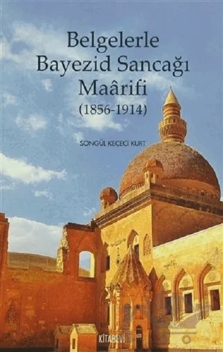 Belgelerle Bayezid Sancağı Maarifi (1856 - 1914) – Songül Keçeci Kurt – Kitabevi Yayınları kitap kapağı