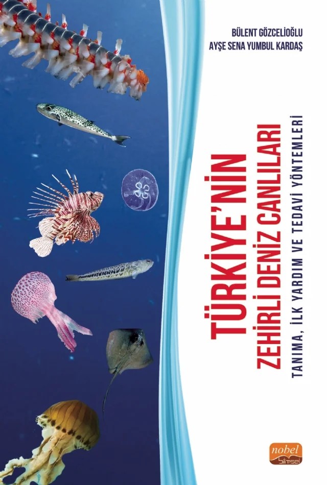 TÜRKİYE’NİN ZEHİRLİ DENİZ CANLILARI - Tanıma, İlk Yardım ve Tedavi Yöntemleri – Bülent Gözcelioğlu, Ayşe Sena Yumbul Kardaş – Nobel Bilimsel Eserler kitap kapağı