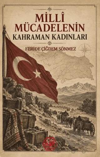 Millî Mücadelenin Kahraman Kadınları