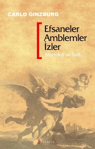 Efsaneler, Amblemler, İzler: Morfoloji ve Tarih – Carlo Ginzburg – Kırmızı Yayınları kitap kapağı