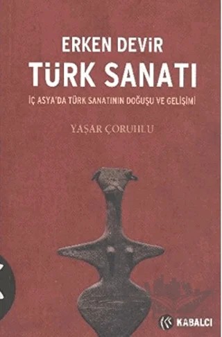 Erken Devir Türk Sanatı – Yaşar Çoruhlu – Kabalcı Yayınevi - Doruk Yayınları kitap kapağı